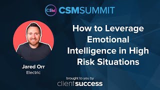 CSM Summit 2022 - How to Leverage Emotional Intelligence in High Risk Situations - Jared Orr