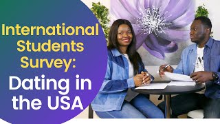 Dating challenges of international students (and solutions) PT 1 | A Survey of 100 Students