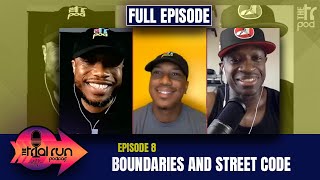 Full Episode | Boundaries and Street Code | THE TRIAL RUN PODCAST EP. 8