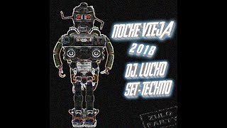 NOCHE VIEJA 2018 DJ  LUCHO  -  SET   TECHNO CON UN TOQUE DE ACIDO