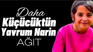 Daha Küçücüktün Narin Nasıl Kıydılar Sana Yavrum ( AĞIT )