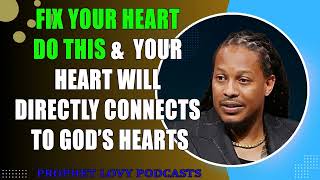 FIX YOUR HEART Do This &  Your Heart Will Directly Connects To God’s Hearts~Prophet Lovy