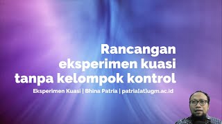 Rancangan Eksperimen Kuasi Tanpa Kelompok Kontrol