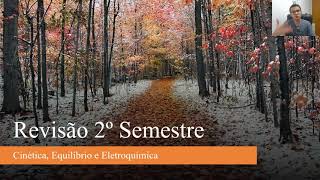 Revisão 2º Semestre - Química II - Cinética, Equilíbrio e Eletroquímica