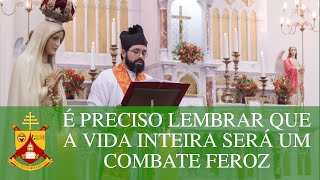 É preciso lembrar que a vida inteira será um combate feroz - Homilia do IX Domingo após Pentecostes