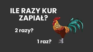 Ile razy kur zapiał?