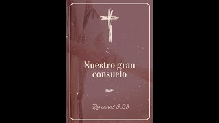 NUESTRO GRAN CONSUELO - Romanos 8:28