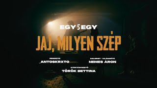 egy5egy - Jaj, milyen szép (official video)