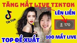 ✅ TĂNG MẮT LIVE TIKTOK LÊN LIỀN | 100 MẮT LIVE, TOP ĐỀ XUẤT | TĂNG MẮT LIVE TIKTOK LÊN LIỀN