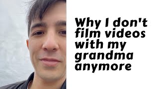 Why I don't film videos with my Grandma anymore.