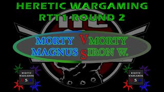 The Heretic Wargaming RTT 1 Round 2 - Mortarian w/Iron Warriors vs Morty/Magnus