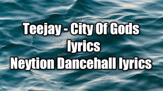 Teejay - City Of Gods (lyrics)  [Neytion Dancehall lyrics]