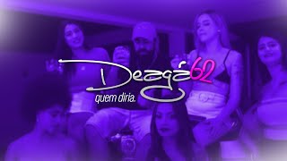 Deagá 62 - Quem Diria Video Clipe Oficial