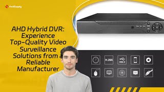 AHD Hybrid DVR: Experience Top-Quality Video Surveillance Solutions from a Reliable Manufacturer