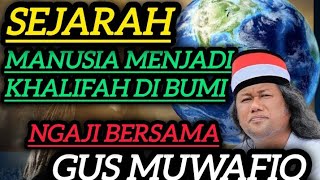 Sejarah Manusia menjadi khalifah di Bumi,Ngaji Bersama Gus muwafiq ‼️