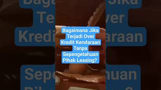 Bagaimana Jika Terjadi Over Kredit Kendaraan Tanpa Sepengetahuan Pihak Leasing? #perdata #shotrs