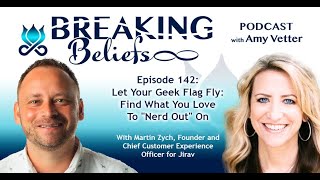 Episode 142: Let Your Geek Flag Fly: Find What You Love To "Nerd Out" On With Martin Zych, Jirav