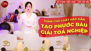 Nhân Quả Đang Xoay Nhanh Gấp 10 Lần, Âm Thanh Chữa Lành Thần Chú Tạo Phước Báu, Hoá Giải Nghiệp Lực