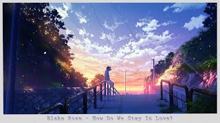 Blake Rose - How Do We Stay In Love? (lyrics)