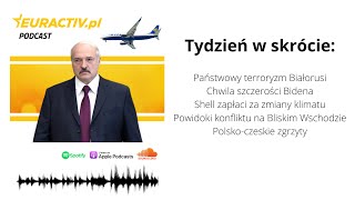 Tydzień w skrócie: Państwowy terroryzm Białorusi/Szczerość Bidena/Shell zapłaci za zmiany klimatu