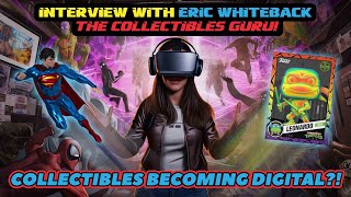 Ep 3 - "The Future of Collecting!" - Interview with Eric Whiteback (Collectibles Guru)