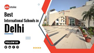 Best International Schools in Delhi |Top international Schools in Delhi | Schools in Delhi| Edustoke