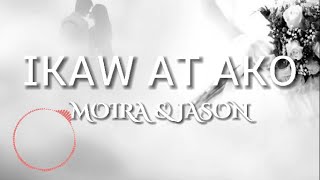 IKAW AT AKO - MOIRA & JASON