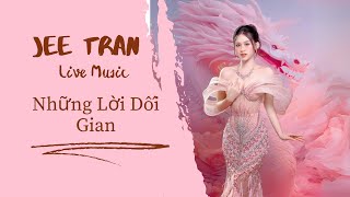 NHỮNG LỜI DỐI GIAN | JEE TRẦN LIVE MUSIC