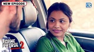 चलती गाड़ी में हुवा एक मासूम लड़की के साथ घिनोना कांड | Best Of Crime Patrol | Latest Episode