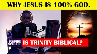 Jesus is 100% God | Is Trinity a False Doctrine? - D.K. Atenya