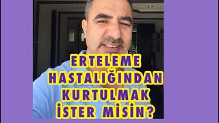 ERTELEME ALIŞKANLIĞINA SON VERMEK İÇİN ERTELEMEDEN İZLE