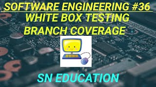 WHITE BOX TESTING BRANCH COVERAGE | SOFTWARE ENGINEERING COURSE 36