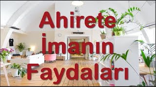 AHİRETE İMANIN TOPLUM VE FERT AÇISINDAN FAYDALARI NELERDİR?