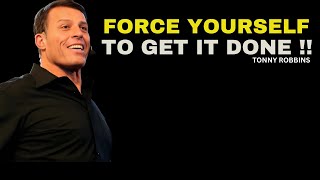 FORCE YOURSELF TO GET IT DONE [ TONNY ROBBINS ] MOTIVATIONAL SPEECH