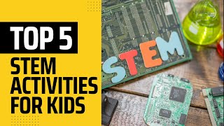 Top 5 STEM activities for kids