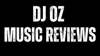 DJ OZ MUSIC REVIEWS