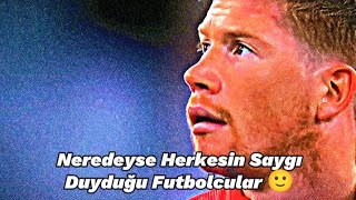 Neredeyse Herkesin Saygı Duyduğu Futbolcular 🙂