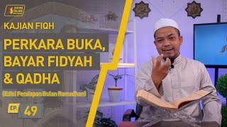 Fiqih | Perkara Buka Puasa, Qadha & Bayar Fidyah (Ep. 49)