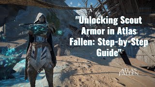 "Unlocking Scout Armor in Atlas Fallen: Step-by-Step Guide"