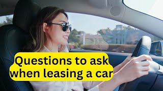 Questions to ask when leasing a car - Leasing Secrets Revealed