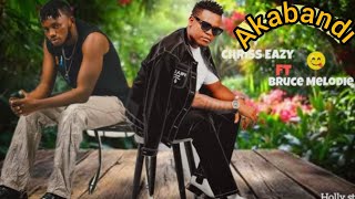 Chriss Eazy ft Bruce melody - Akabandi (Official video) Audio by Element Eleeh