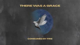 Consumed By Fire - There Was a Grace (Visualizer)