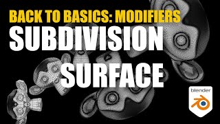 Back to Basics: The Subdivision Surface Modifier