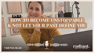 How To Become Unstoppable And Not Let Your Past Define You