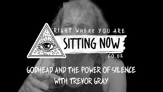 Godhead and the Power of Silence with Trevor Gray