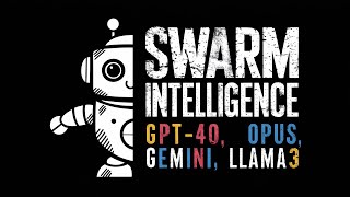 Swarm Intelligence with GPT-4o, Gemini 1.5, Opus and Llama3 70b