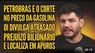 PETROBRAS PAGA DIVIDENDOS E DERRUBA PREÇO DA GASOLINA, OI TEM PREJUÍZO IMENSO E LOCALIZA EM APUROS