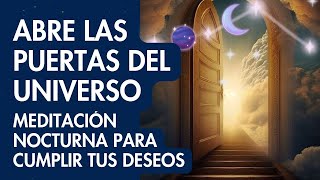 Abre las Puertas del Universo | Meditación Nocturna para Cumplir tus deseos