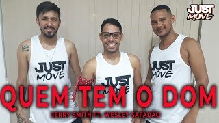 Quem Tem o Dom l Jerry Smith ft Wesley Safadão l Coreografia JUST Move