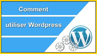 Comment utiliser wordpress - connaître les fondamentaux